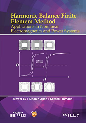 Harmonic Balance Finite Element Method: Applications in Nonlinear Electromagnetics and Power Systems (Wiley - IEEE) (English Edition)