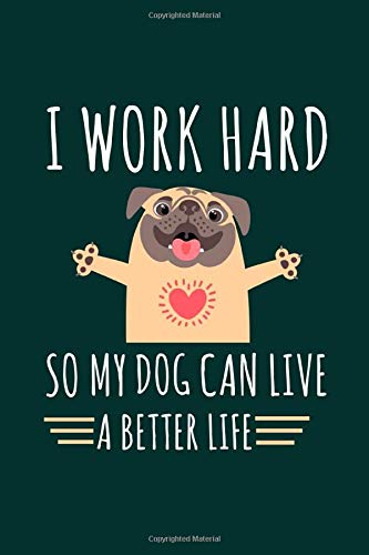 i work hard so my dog can live a better life: Motivational handbook for funny dog lover. its gift all about kids,school and college students, teacher ... for dog activity girls who love to write