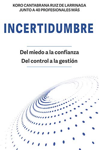 INCERTIDUMBRE: Del miedo a la confianza. Del control a la gestión. (Mente Ganadora)