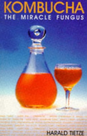 Kombucha: The Miracle Fungus by Harald W. Tietze