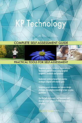 KP Technology All-Inclusive Self-Assessment - More than 700 Success Criteria, Instant Visual Insights, Comprehensive Spreadsheet Dashboard, Auto-Prioritized for Quick Results