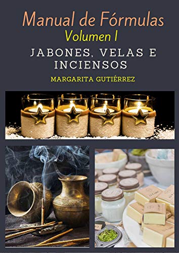 Manual de fórmulas volumen 1: jabones,velas e inciensos