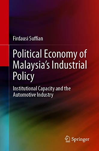 Political Economy of Malaysia’s Industrial Policy: Institutional Capacity and the Automotive Industry (SpringerBriefs in Political Science) (English Edition)