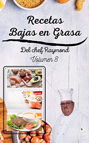 Recetas Bajas en Grasas del chef Raymond volumen 8: americanas para comidas sanas con batidos y zumos