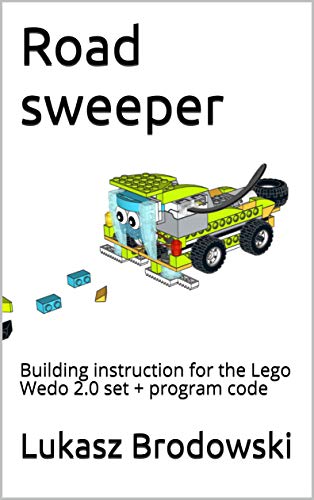 Road sweeper: Building instruction for the Lego Wedo 2.0 set + program code (English Edition)