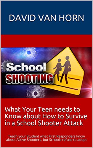 School Shooter Survival: Straight Talk Every Student Should Know: What First Responders Kids know about Active Shooters, but Schools refuse to adopt (English Edition)