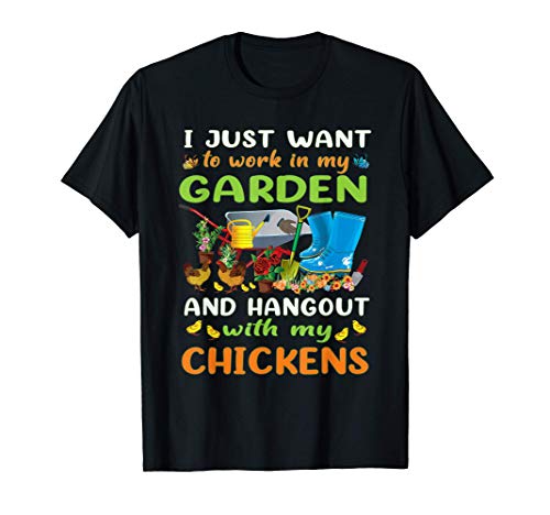 Solo quiero trabajar en mi jardín y pasar el rato con pollos Camiseta