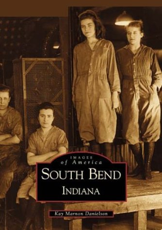 South Bend, Indiana (Images of America (Arcadia Publishing))