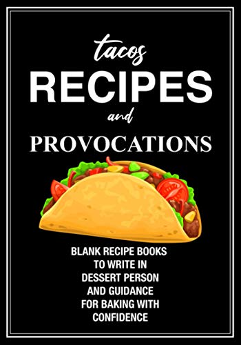 Tacos recipes and provocations: blank recipe books to write in dessert person and guidance for baking with confidence