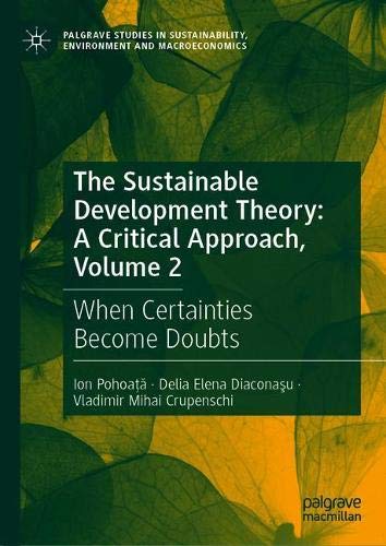 The Sustainable Development Theory: A Critical Approach, Volume 2: When Certainties Become Doubts (Palgrave Studies in Sustainability, Environment and Macroeconomics)