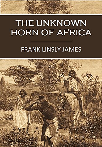 The Unknown Horn of Africa (1888) (With active table of contents) (English Edition)