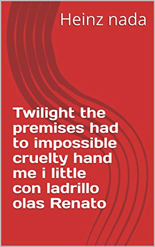 Twilight the premises had to impossible cruelty hand me i little con ladrillo olas Renato (Italian Edition)