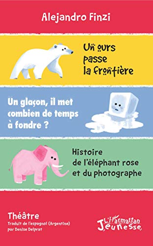 Un ours passe la frontière: Un glaçon, il met combien de temps à fondre ? Histoire de l'éléphant rose et du photographe (Jeunesse)