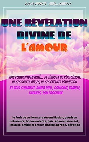 UNE RÉVÉLATION DIVINE DE L'AMOUR: VOIS COMBIEN TU ES AIMÉ! (French Edition)