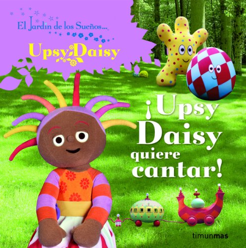 ¡Upsy Daisy quiere cantar! (El jardín de los sueños)