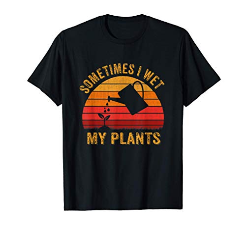 Vintage Sometimes I wet my plants, amante del jardín Camiseta