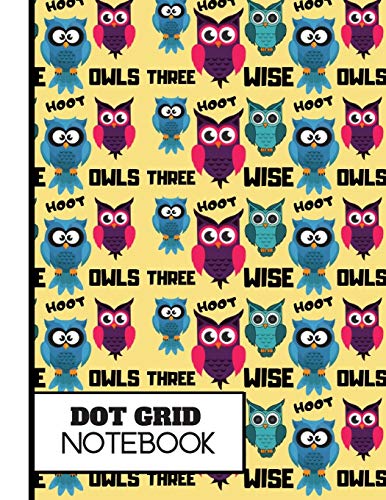 (DOT GRID NOTEBOOK): 'Three Wise Owls' Pattern Gift: Owl Dot Grid Notebook for Girls, Boys, Kids, Teens, Women