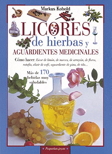 Licores de hierbas y aguardientes medicinales (Pequeñas Joyas)