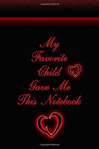 My favorite Child gave me This notebook: Lined Notebook/Journal Gift,100 pages, 6x9 Soft Cover brillant Finish