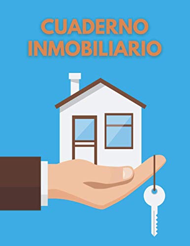 CUADERNO INMOBILIARIO: Lleva un seguimiento detallado: Información y Preferencias de tus Clientes, Propiedades Seleccionadas, Planificación de ... Diario especial para Agentes de Inmobiliaria