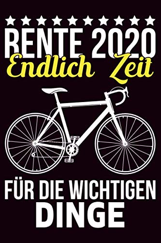 Rente 2020 Endlich Zeit Für Die Wichtigen Dinge: Fahrradtour Radtour Tagebuch| Notizbuch Für Mountainbiker, Radsportler, Radfahrer Und Fahrrad Fans, ... 6 X 9 Zoll (Ca. Din A5), Softcover Mit Matt.