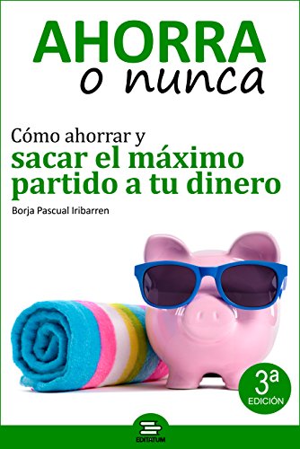 Ahorra o Nunca: Cómo ahorrar y sacar el máximo partido a tu dinero