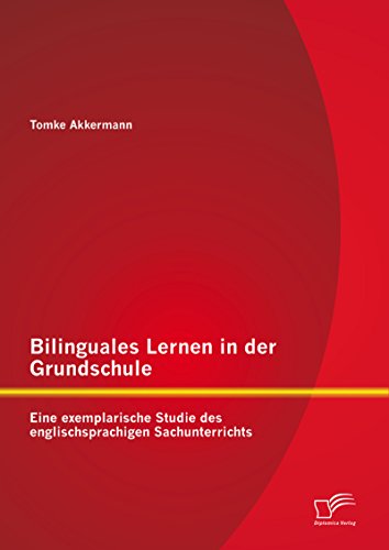 Bilinguales Lernen in der Grundschule: Eine exemplarische Studie des englischsprachigen Sachunterrichts (German Edition)