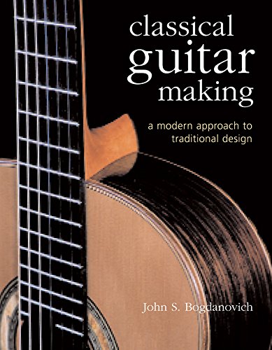 CLASSICAL GUITAR MAKING: A Modern Approach to Traditional Design