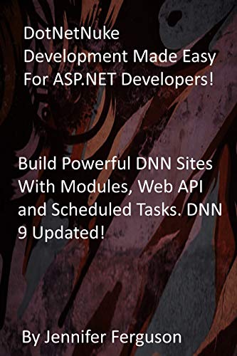 DotNetNuke Development Made Easy For ASP.NET Developers!: Build Powerful DNN Sites With Modules, Web API and Scheduled Tasks. DNN 9 Updated! (English Edition)