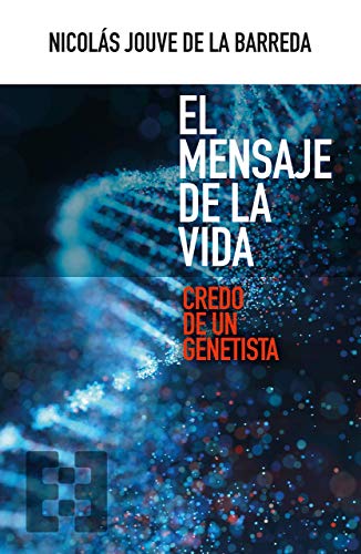 El Mensaje De La Vida: Credo de un genetista: 76 (NUEVO ENSAYO)