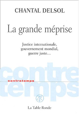 La grande méprise: Justice internationale, gouvernement mondial, guerre juste... (Contretemps)