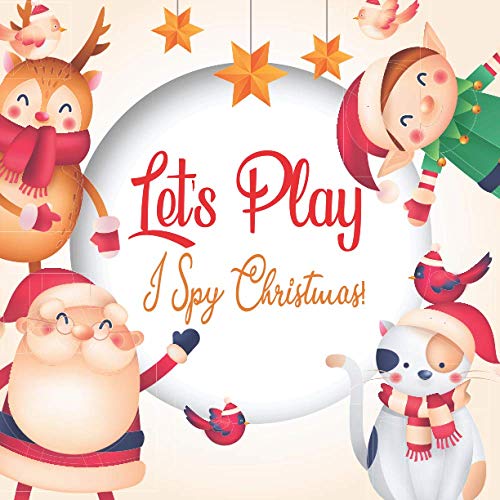 Let's Play I Spy Christmas!: A Fun Best Interactive Picture Book For 2-5 Year Old. Fun Guessing Nice Gift Book For Preschoolers and Toddlers