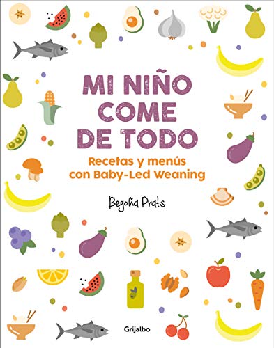 Mi niño come de todo: Recetas y menús con Baby-Led Weaning