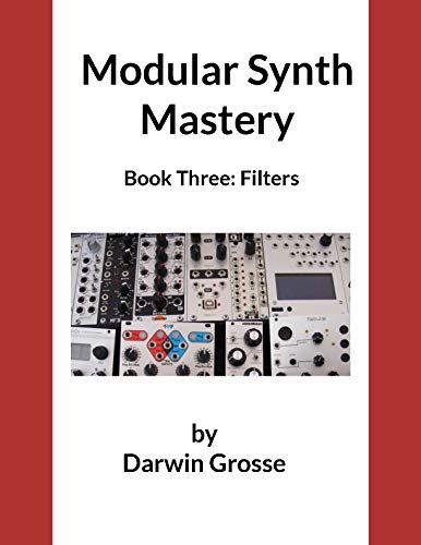 Modular Synthesizer Mastery - Volume 3: Book Three: Filters (English Edition)