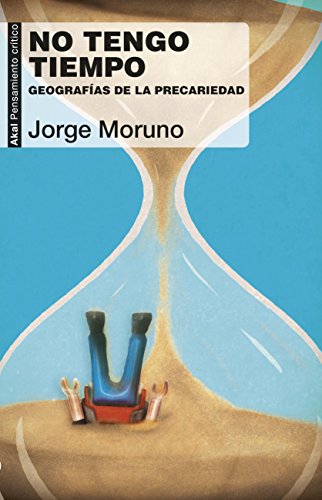 No tengo tiempo. Geografías de la precariedad: Geografía de la precariedad (Pensamiento crítico nº 65)