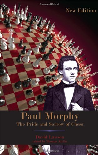 Paul Morphy: The Pride and Sorrow of Chess