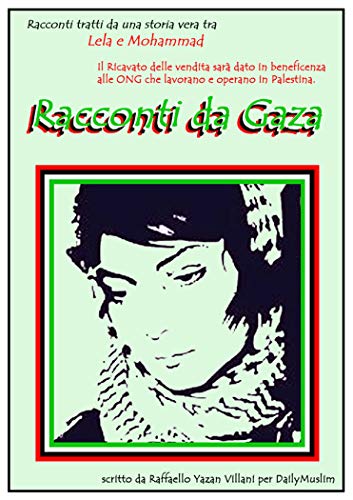 Racconti da Gaza: L'avventura tra Lela, italiana e Mohmmad, palestinese in cerca della vita insieme (Intera somma devoluta alle ONG palestinesi) (Italian Edition)