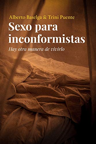 Sexo para inconformistas: Hay otra manera de vivirlo