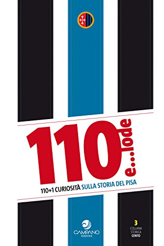 110 e... lode. 110+1 curiosità sulla storia del Pisa (Cento)