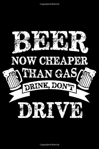 Beer now cheaper than gas drink don't drive: Beer Tasting Journal 6x9 111 pages