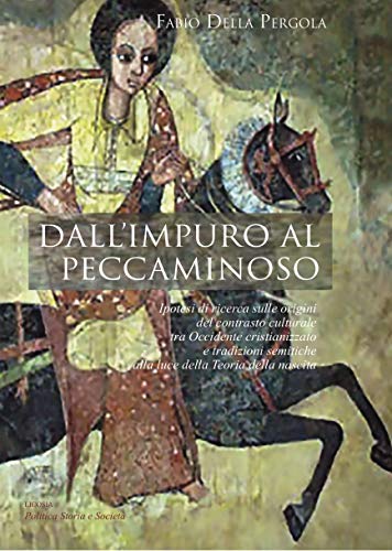 Dall'impuro al peccaminoso: Ipotesi di ricerca sulle origini del contrasto culturale tra Occidente cristianizzato e tradizioni semitiche alla luce della ... Storia e Società Vol. 9) (Italian Edition)