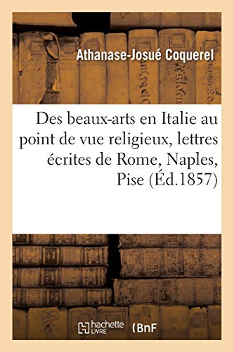 Des beaux-arts en Italie au point de vue religieux, lettres écrites de Rome, Naples, Pise: et suivies d'un appendice sur L'iconographie de l'Immaculée Conception