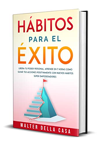 Hábitos para el éxito: Libera tu poder personal. Aprende en 7 horas como guiar tus acciones positivamente con nuevos hábitos súper empoderadores.