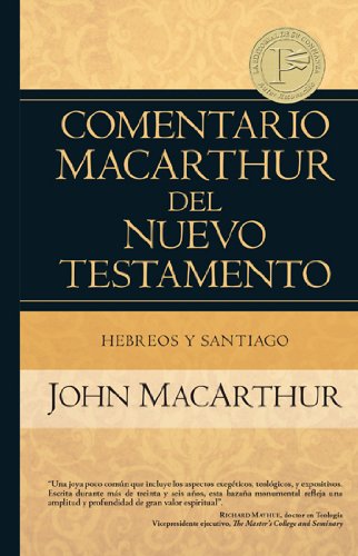 Hebreos Y Santiago (Comentario MacArthur del Neuvo Testamento / MacArthur New Testament Commentary)