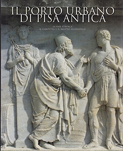 Il porto urbano di Pisa antica: la fase etrusca il contesto e il relittoellenistico. In testa al front.: Ministero per i beni e le attività culturali Sopraintendenza ai beni archeologici della Toscana.