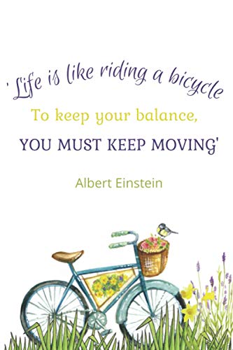 “Life is like riding a bicycle. To keep your balance, you must keep moving.” Albert Einstein; Notebook, diary : 6" X 9", dot grid cream paper journal: ... cm, 120 pages en pointillés, papier crème