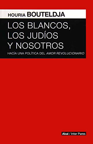 Los blancos, los judíos y nosotros. Hacia una política del amor revolucionario (Inter Pares)