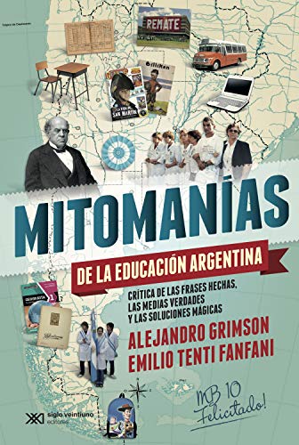 Mitomanías de las educación argentina: Crítica de las frases hechas, las medias verdades y las soluciones mágicas (Singular)