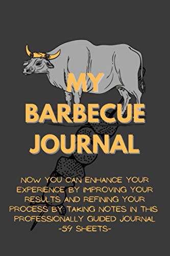 My Barbecue Journal: Enhance Your Experience by Improving Your Results in this Pitmasters Logbook | Take Notes | Meat Smoking Tracker for BBQ Smoker