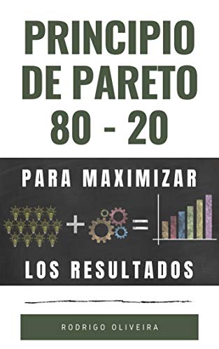 Principio de Pareto 80/20: Para Maximizar los Resultados (El principio de Pareto: Optimice su negocio y tu vida)